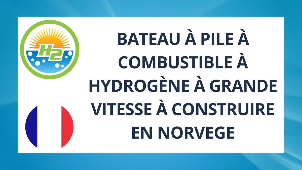 'Video thumbnail for [French] High-speed hydrogen fuel cell boat to be built in Norway'