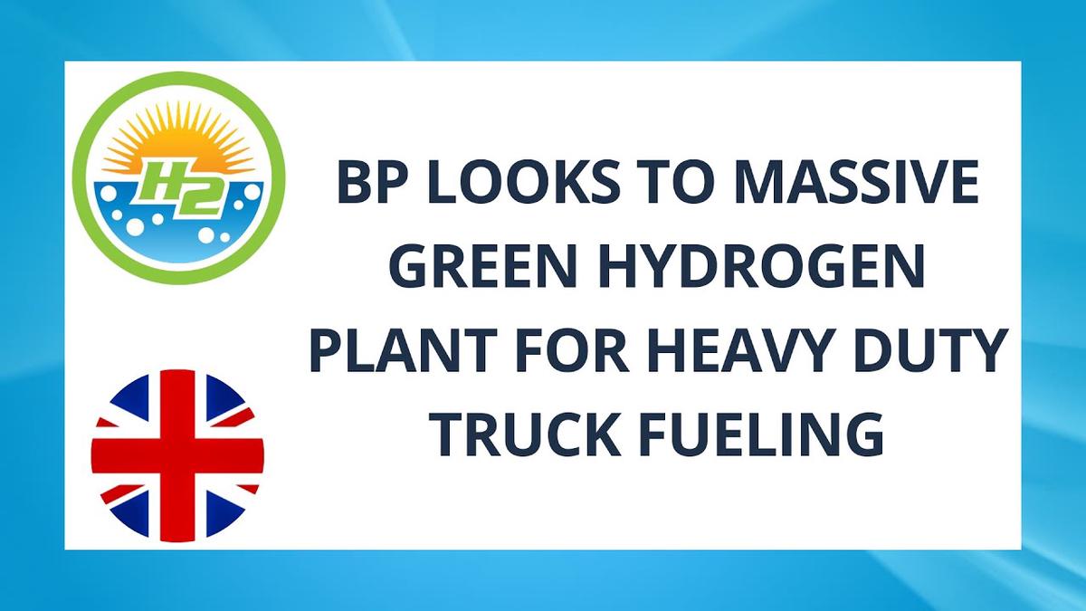 'Video thumbnail for BP looks to massive green hydrogen plant for heavy duty truck fueling'